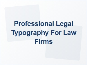 Professional Legal Typography for Law Firms