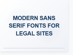 Modern Sans Serif Fonts for Legal Sites